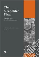 The neapolitan pizza. A scientific guide about the artisanal process articolo cartoleria di Masi Paolo; Romano Annalisa; Coccia Enzo