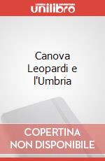 Canova Leopardi e l'Umbria articolo cartoleria di Armadori Christian