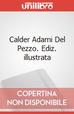Calder Adami Del Pezzo. Ediz. illustrata articolo cartoleria di Ummarino Giovanni