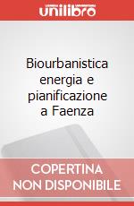 Biourbanistica energia e pianificazione a Faenza articolo cartoleria di Nonni Ennio