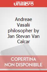 Andreae Vasalii philosopher by Jan Stevan Van Calcar articolo cartoleria di Fabbri Maria Cecilia; Caiati Mattia
