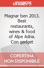 Magnar ben 2013. Best restaurants, wines & food of Alpe Adria. Con gadget articolo cartoleria di Potocnik Maurizio