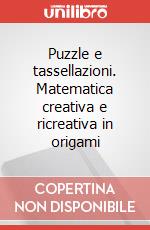 Puzzle e tassellazioni. Matematica creativa e ricreativa in origami art vari a