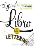 Il grande libro del lettering. Un viaggio creativo nel mondo del lettering a mano, delle font moderne & dei caratteri illustrati art vari a
