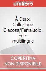 À Deux. Collezione Giacosa/Ferraiuolo. Ediz. multilingue articolo cartoleria di Giacosa G. (cur.)