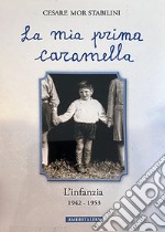 La mia prima caramella. L'infanzia 1942-1953 articolo cartoleria di Mor Stablini Cesare