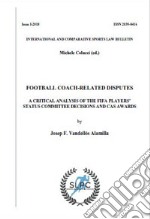 International sports law and policy bulletin (2018). Vol. 1: Football coach-related disputes. A critical analysis of the relevant CAS awards and FIFA players' status committee decisions