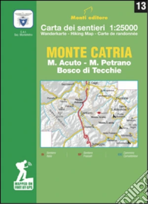 Monte Catria. M. Acuto, M. Petrano, Bosco di Tecchie. Carta dei sentieri 1:25.000. Ediz. multilingue