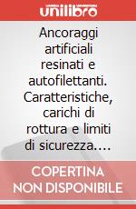 Ancoraggi artificiali resinati e autofilettanti. Caratteristiche, carichi di rottura e limiti di sicurezza. Ediz. illustrata