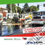 La guida sicura in ambulanza articolo cartoleria di Balboni Stefano; Robusti M. (cur.)