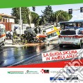 La guida sicura in ambulanza articolo cartoleria di Balboni Stefano Robusti M. (cur.)