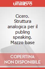 Cicero. Struttura analogica per il publing speaking. Mazzo base art vari a