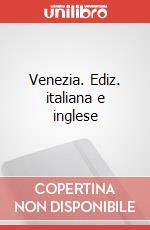 Venezia. Ediz. italiana e inglese art vari a