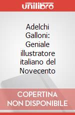 Adelchi Galloni: Geniale illustratore italiano del Novecento art vari a