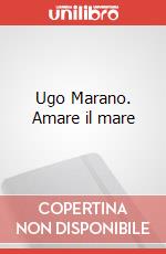 Ugo Marano. Amare il mare art vari a