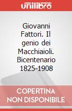 Giovanni Fattori. Il genio dei Macchiaioli. Bicentenario 1825-1908 art vari a