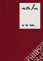 In the sun on the moon,.... Ediz. illustrata articolo cartoleria di Fulford J. (cur.); Oliverio G. (cur.); Venezia R. (cur.)