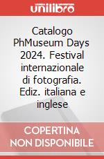Catalogo PhMuseum Days 2024. Festival internazionale di fotografia. Ediz. italiana e inglese art vari a