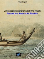 L'imbarcazione come tema nell'arte rituale-The boat as a theme in the ritual art. Ediz. bilingue articolo cartoleria di Biagioli Filippo