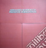 Armando Marrocco. Presente permanente. Ediz. italiana e inglese