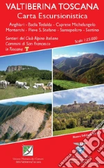 Valtiberina toscana. Carta escursionistica. Sentieri del Club Alpino Italiano e Cammino di San Francesco: Anghiari-Badia Tedalda-Caprese Michelangelo Monterchi-Pieve S. Stefano-Sansepolcro-Sestino art vari a