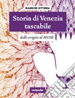 Storia di Venezia tascabile. Dalle origini al Mose. Nuova ediz. art vari a