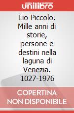 Lio Piccolo. Mille anni di storie, persone e destini nella laguna di Venezia. 1027-1976 art vari a
