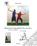 Allenamento funzionale per il Tiro con l'Arco. Con esercizi dal metodo aeLASTIC art vari a