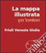 Mappa illustrata per bambini. Friuli Venezia Giulia