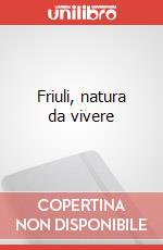Friuli, natura da vivere art vari a