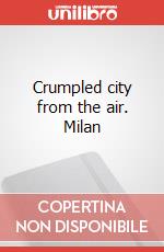 Crumpled city from the air. Milan art vari a