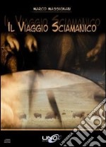 Il viaggio sciamanico. Con DVD articolo cartoleria di Massignan Marco