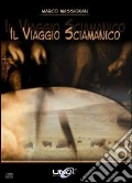 Il viaggio sciamanico. Con DVD art vari a
