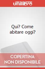 Qui? Come abitare oggi? art vari a
