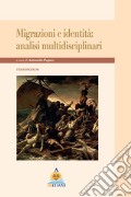 Migrazioni e identità: analisi multidisciplinari. Ediz. italiana e inglese articolo cartoleria di Pagano A. (cur.)