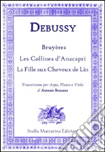 Bruyères, Les Collines d'Anacapri, La Fille aux Cheveux de Lin. Trascrizione per arpa, flauto e viola di Antonio Bonazzo art vari a