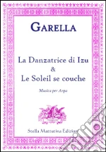 Garella, Daniele. - La Danzatrice Di Izu E Le Soleil Se Couche. Musica Per Arpa. art vari a