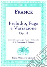 Preludio, Fuga e Variazione (op. 18). Trascrizione per arpa, flauto e violoncello art vari a