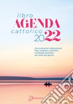 Libro-agenda cattolico 2022. Con indicazioni delle grandi feste religiose cattoliche, ortodosse, ebraiche e i santi del giorno