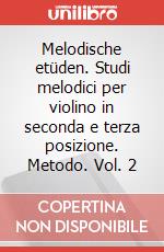 Melodische etüden. Studi melodici per violino in seconda e terza posizione. Metodo. Vol. 2 art vari a