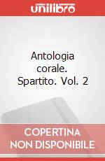 Antologia corale. Spartito. Vol. 2 art vari a