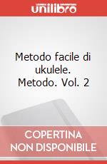 Metodo facile di ukulele. Metodo. Vol. 2 art vari a