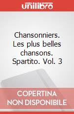 Chansonniers. Les plus belles chansons. Spartito. Vol. 3 art vari a