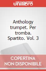 Anthology trumpet. Per tromba. Spartito. Vol. 3 art vari a
