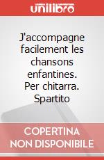 J'accompagne facilement les chansons enfantines. Per chitarra. Spartito art vari a