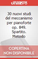 30 nuovi studi del meccanismo per pianoforte op. 849. Spartito. Metodo art vari a