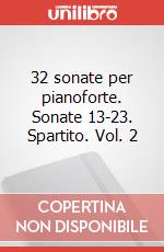 32 sonate per pianoforte. Sonate 13-23. Spartito. Vol. 2 art vari a