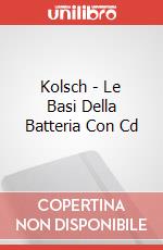 Kolsch - Le Basi Della Batteria Con Cd art vari a