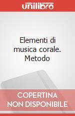 Elementi di musica corale. Metodo articolo cartoleria di Mazzotta Bruno
