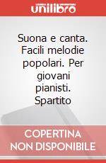 Suona e canta. Facili melodie popolari. Per giovani pianisti. Spartito art vari a